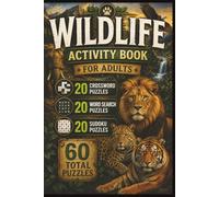 Wildlife Puzzle Book for Adults: Crossword, Word Search & Sudoku Featuring Wild Animals, Birds, Habitats, Nature & Conservation: 20 Crossword Puzzles ... Sudoku Puzzles • Answer Keys • 6 x 9 Format
