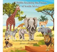 Wildlife Roaming the Plains of South Africa: A coloring book filled with fun facts about each animal