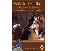 Wildlife Stalker - Days in the Life of Filmmaker Bob Landis