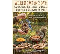 Wildlife Wednesday: Safe Snacks & Feeders for Birds, Squirrels & Backyard Friends (The Pets & Homemade Treats Series)