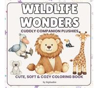 Wildlife Wonders: Coloring Book for Kids, Teens & Adults, 40 Cozy & Cute Designs of Safari & Jungle Plushies for Relaxation (Cuddly Companions)