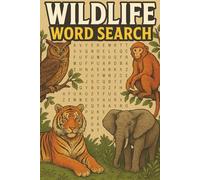 Wildlife Word Search: 65 Fun Puzzles Featuring Animals from Rainforests, Savannas, Oceans, and More - Nature-Themed Brain Games for Adults and Kids
