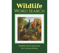 Wildlife Word Searches for Curious Minds: Explore Animals, Insects, and Nature in 50+ Thoughtful Word Searches With Clear, Easy-to-Read Layout - a Meaningful Gift for Wildlife Fans of All Ages 12+
