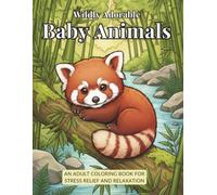 Wildly Adorable Baby Animals: An Adult Coloring Book for Stress Relief and Relaxation: 50 Realistic Illustrations for Mindfulness and Creative Escape ... Wildlife Art Collection for Teens and Adults