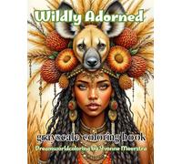 wildly adorned: 73 Exotic Portraits of Women and Nature for Relaxation and Creative Escape
