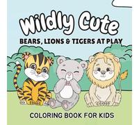 Wildly Cute Bears, Lions and Tigers at Play: Coloring Adventures with Cute Bears, Lions, and Tigers in Costumes and Playful Scenes for Kids