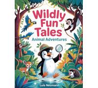 Wildly Fun Tales, Animal Adventures: Exciting Short Stories with coloring pages to Spark Your Child's Love for Animals! (The Feelings Toolbox: Short Stories for Emotional Growth)