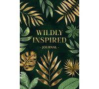 Wildly Inspired: A Guided Journal for Mindfulness and Creativity: A Nature-Inspired Journey to Self-Discovery