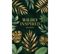 Wildly Inspired: A Guided Journal for Mindfulness and Creativity: A Nature-Inspired Journey to Self-Discovery
