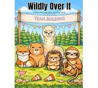 Wildly Over It - A Cute and Sarcastic Adult Coloring Book: Featuring Passive-Aggressive, Judgy Animals