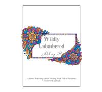 Wildly Unbothered: A Stress-Relieving Adult Coloring Book Full of Hilarious, Unbothered Animals