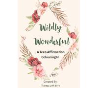 Wildly Wonderful: A Teen Affirmation Colouring Book for Confidence & Calm