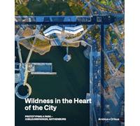 Wildness in the Heart of the City : Prototyping a Park - Jubileumsparken, Gothenburg