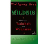 Wildnis - zwischen Wahrheit und Wahnsinn