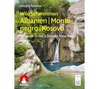 WildSchwimmen Albanien, Montenegro, Kosovo: 90 Touren zu den schönsten Naturbadeplätzen. Mit GPS-Tracks