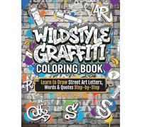 Wildstyle Graffiti Coloring Book: Learn to Draw Street Art Letters, Words & Quotes Step-by-Step