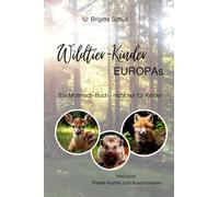 Wildtier-Kinder Europas: Ein Mutmach-Buch - nicht nur für Kinder