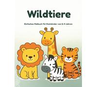 Wildtiere: Einfaches Malbuch für Kleinkinder von 2-4 Jahren (Tier-Malbücher für Kleinkinder)
