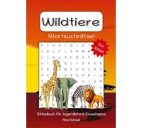 Wildtiere Wortsuchrätsel: 55 spannende Wortsuchrätsel mit Lösungen - Rätselspaß rund um Tiere & Natur für Jugendliche und Erwachsene
