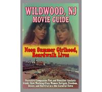 Wildwood, NJ Movie Guide :: Narrative Companion Plot and Storyline Analysis Guide: Neon Summer Girlhood, Boardwalk Lives, and How Working-Class Women ... Desire, and Survival in a 90s Carnival Town