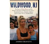 WILDWOOD, NJ: The Story of Dina Manzo and the Women and Girls of Wildwood, New Jersey , Boardwalk Stories, Identity, Culture, and Everyday Life in a Seaside Town