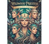 Wildwood Priestess: A Botanical Elven Coloring Escape: 50 Botanical Fairy Portraits: An Enchanting Coloring Book of Floral Hair, Mythical Headdresses, and Woodland Spirits for Adult Relaxation