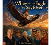 Wiley and the Eagle of the Sky River: A Children's Book