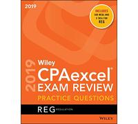 Wiley CPAexcel Exam Review 2019 Practice Questions: Regulation