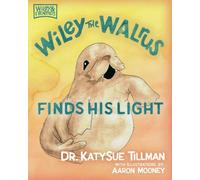 Wiley the Walrus Finds His Light: Volume 1 (Wiley and Friends)