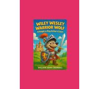 Wiley Wesley Warrior Wolf: A Knight in King Arthur's Court