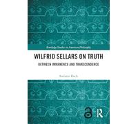Wilfrid Sellars on Truth: Between Immanence and Transcendence (Routledge Studies in American Philosophy)