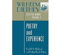 Wilhelm Dilthey: Selected Works, Volume V: Poetry and Experience: 5 (Selected Works/Wilhelm Dilthey, Vol 5)