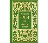 Wilhelm Hauff: Sämtliche Märchen: Mit Illustrationen: Leinen mit Goldprägung