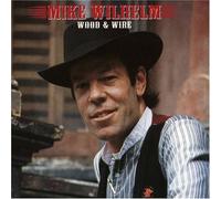 Wilhelm, Mike - Wood & Wire