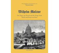 Wilhelm Molitor. Der Papst, das Konzil und die Ewige Stadt.: Briefe und Essays aus Rom