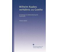 Wilhelm Raabes verhältnis zu Goethe: Ein beitrag zur weltanschauung des humoristen