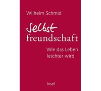 Wilhelm Schmid Selbstfreundschaft: Wie das Leben leichter wird (Tapa dura)