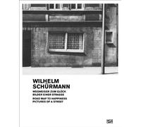 Wilhelm Schurmann Road Map to Happiness /anglais/allemand: Road Map to Happiness. Pictures of a Street , 1979-1981