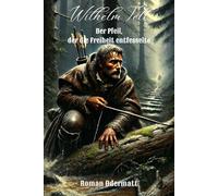 Wilhelm Tell: Der Pfeil, der die Freiheit entfesselte (Odermatt-Saga)
