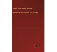 Wilhelm Tell: Schauspiel in fünf Aufzügen