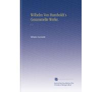 Wilhelm Von Humboldt's Gesammelte Werke.: V. 1