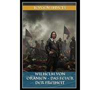 Wilhelm von Oranien - Das Feuer der Freiheit