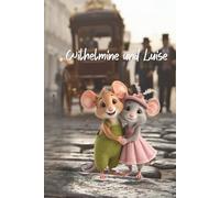 Wilhelmine und Luise: Eine Fabel nach dem griechischen Dichter Äsop - neu erzählt