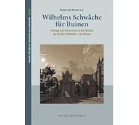 Wilhelms Schwäche für Ruinen: Anfänge des Historismus in den Bauten von Kurfürst Wilhelm I. von Hessen: Band 8 (Kasseler Beiträge zur Geschichte und Landeskunde)