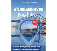 Wilhelmshaven Reiseführer 2026: Die deutsche Nordsee-Hafenstadt entdecken, wo die Jade auf das Meer trifft, zwischen Marinegeschichte, Weltnaturerbe und Nordseeküche