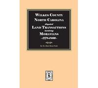 Wilkes County, North Carolina disputed Land Transactions involving Moravians, 1778-1809