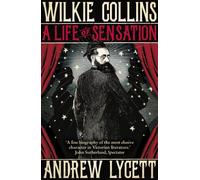 Wilkie Collins: A Life of Sensation