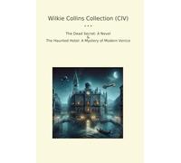 Wilkie Collins Collection (CIV): Dead Secret Novel Haunted Hotel Mystery Modern Venice (Top Classics)