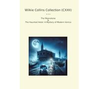 Wilkie Collins Collection (CXXII): Moonstone Haunted Hotel Mystery Modern Venice (Top Classics)