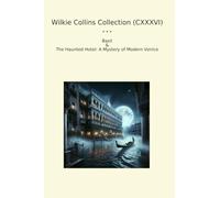 Wilkie Collins Collection (CXXXVI): Basil Haunted Hotel Mystery Modern Venice (Top Classics)